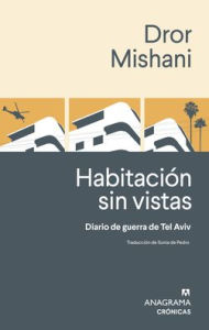 Title: Habitación sin vistas. Diario de guerra de Tel Aviv, Author: D. A. Mishani