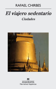 Title: El viajero sedentario: Ciudades, Author: Rafael Chirbes