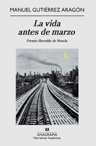 Title: La vida antes de marzo, Author: Manuel Gutiérrez Aragón