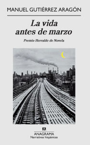 Title: La vida antes de marzo, Author: Manuel Gutiérrez Aragón