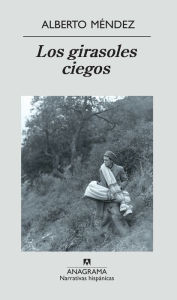 Title: Los girasoles ciegos (Blind Sunflowers), Author: Alberto Méndez