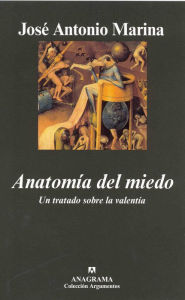 Title: Anatomía del miedo: Un tratado sobre la valentía, Author: José Antonio Marina