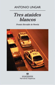 Title: Tres ataúdes blancos, Author: Antonio Ungar