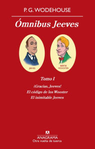 Title: Ómnibus Jeeves: Tomo I ¡Gracias, Jeeves!, El código de los Wooster, El inimitable Jeeves, Author: P. G. Wodehouse