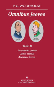 Title: Ómnibus Jeeves II: De acuerdo, Jeeves, Júbilo matinal, Adelante Jeeves., Author: P. G. Wodehouse