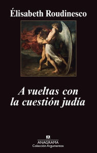 Title: A vueltas con la cuestión judía, Author: Élisabeth Roudinesco