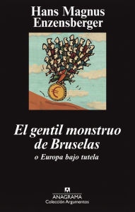 Title: El gentil monstruo de Bruselas o Europa bajo tutela, Author: Hans Magnus Enzensberger