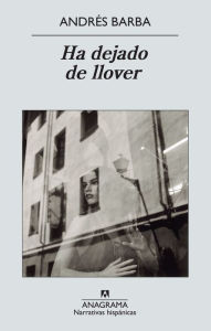 Title: Ha dejado de llover, Author: Andrés Barba