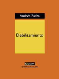 Title: Debilitamiento, Author: Andrés Barba