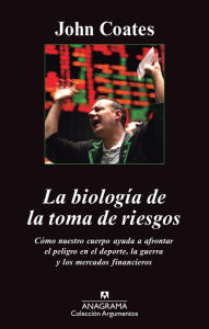 Title: La biología de la toma de riesgos, Author: John Coates