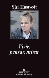 Title: Vivir, pensar, mirar, Author: Siri Hustvedt