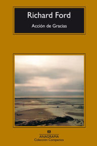 Title: Acción de gracias (The Lay of the Land), Author: Richard Ford