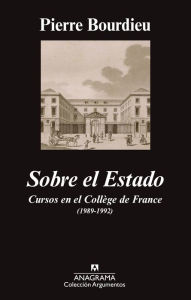 Title: Sobre el Estado: Cursos en el Collège de France (1989-1992), Author: Pierre Bourdieu