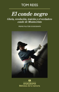 Title: El conde negro: Gloria, revolución, traición y el verdadero conde de Montecristo, Author: Tom Reiss