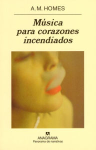 Title: Música para corazones incendiados, Author: A. M. Homes