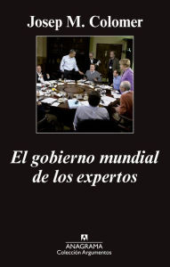 Title: El gobierno mundial de los expertos, Author: Josep Maria Colomer