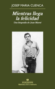 Title: Mientras llega la felicidad, Author: Josep Maria Cuenca