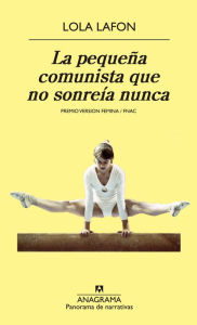 Title: La pequeña comunista que no sonreía nunca (The Little Communist Who Never Smiled), Author: Lola Lafon