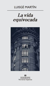 Title: La vida equivocada, Author: Luisgé Martín