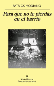 Title: Para que no te pierdas en el barrio / So You Don't Get Lost in the Neighborhood, Author: Patrick Modiano