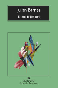 Title: El loro de Flaubert, Author: Julian Barnes