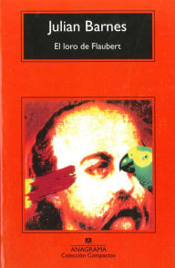 Title: El loro de Flaubert, Author: Julian Barnes