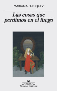 Title: Las cosas que perdimos en el fuego (Things We Lost in the Fire), Author: Mariana Enriquez