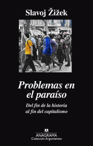 Title: Problemas en el paraíso. Del fin de la historia al fin del capitalismo, Author: Editorial Anagrama