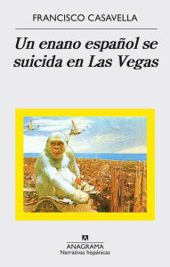 Title: Un enano español se suicida en Las Vegas, Author: Francisco Casavella