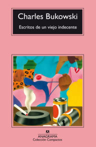 Title: Escritos de un viejo indecente, Author: Charles Bukowski