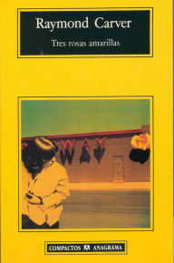 Title: Tres rosas amarillas, Author: Raymond Carver