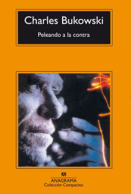 Title: Peleando a la contra, Author: Charles Bukowski