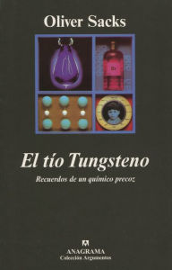 Title: El tío Tungsteno: Recuerdos de un químico precoz, Author: Oliver Sacks