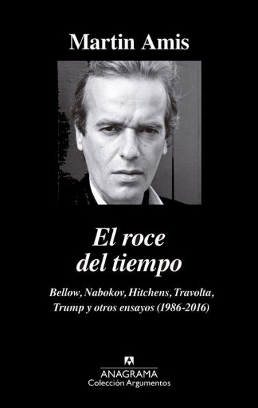 El roce del tiempo: Bellow, Nabokov, Hitchens, Travolta, Trump y otros ensayos (1986-2016) / The Rub of Time