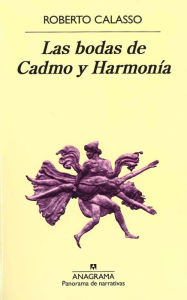 Title: Las bodas de Cadmo y Harmonía, Author: Roberto Calasso