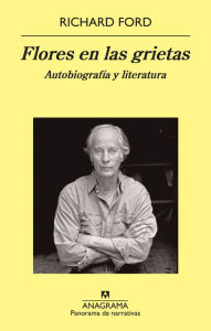 Title: Flores en las grietas: Autobiografía y literatura, Author: Richard Ford