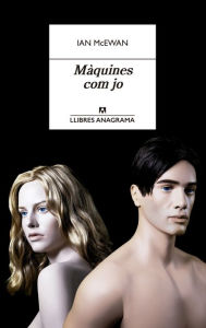 Title: Màquines com jo (Machines Like Me), Author: Ian McEwan