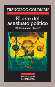 Download google books free ubuntu El arte del asesinato político: ¿Quién mató al obispo? English version by Francisco Goldman FB2