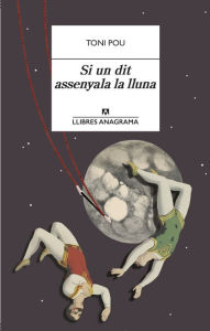 Title: Si un dit assenyala la lluna, Author: Toni Pou