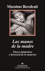 Las Manos de la madre. Deseo, fantasmas y herencia de lo materno