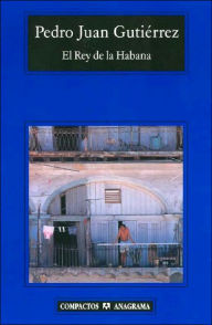 Title: El Rey De La Habana, Author: Pedro Juan Gutierrez