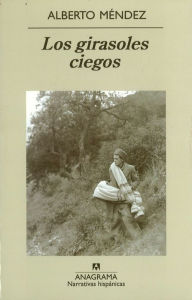 Title: Los Girasoles ciegos, Author: Alberto Mendez