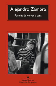 Title: Formas de volver a casa (Ways of Going Home), Author: Alejandro Zambra