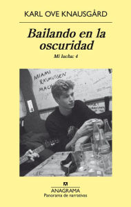 Title: Bailando en la oscuridad. Mi lucha vol.4, Author: Karl Ove Knausgard