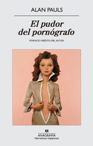 Title: El pudor del pornógrafo, Author: Alan Pauls
