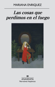 Title: Las cosas que perdimos en el fuego (Things We Lost in the Fire), Author: Mariana Enriquez