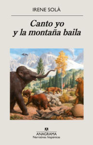 Title: Canto yo y la montaña baila, Author: Irene Solà