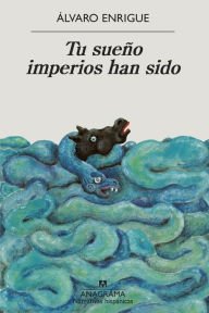 Title: Tu sueño imperios han sido, Author: Álvaro Enrigue