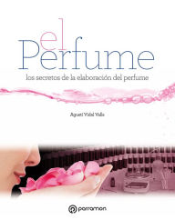 Title: Grandes Obras de Manualidades. El perfume: Los secretos de la elaboración del perfume, Author: Agustí Vidal Valls