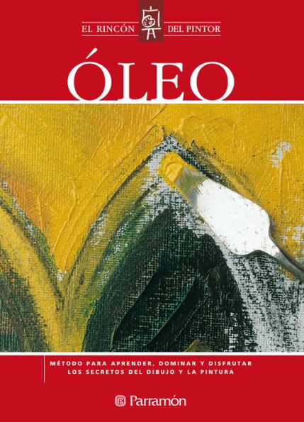 Óleo: Método para aprender, dominar y disfrutar los secretos del dibujo y la pintura